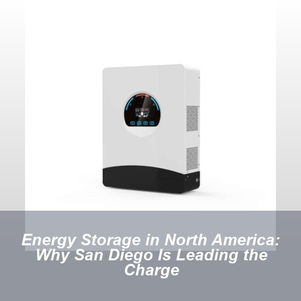 Energy Storage in North America: Why San Diego Is Leading the Charge